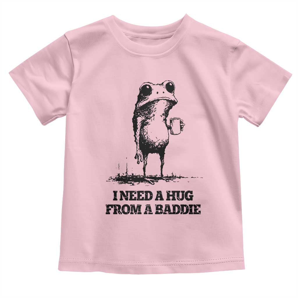 I Need A Hug from A Baddie Toddler T Shirt Funny Frog Saying Quote