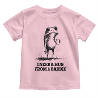 I Need A Hug from A Baddie Toddler T Shirt Funny Frog Saying Quote