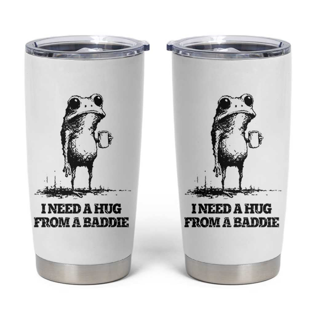I Need A Hug from A Baddie Tumbler Cup Funny Frog Saying Quote