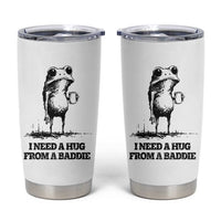 I Need A Hug from A Baddie Tumbler Cup Funny Frog Saying Quote