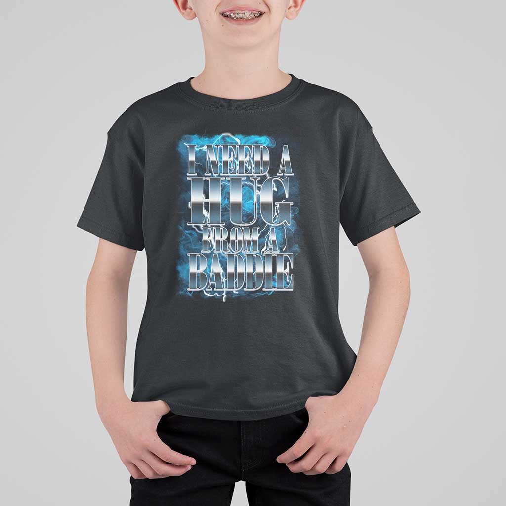 I Need A Hug from A Baddie T Shirt For Kid Funny Flirty Meme