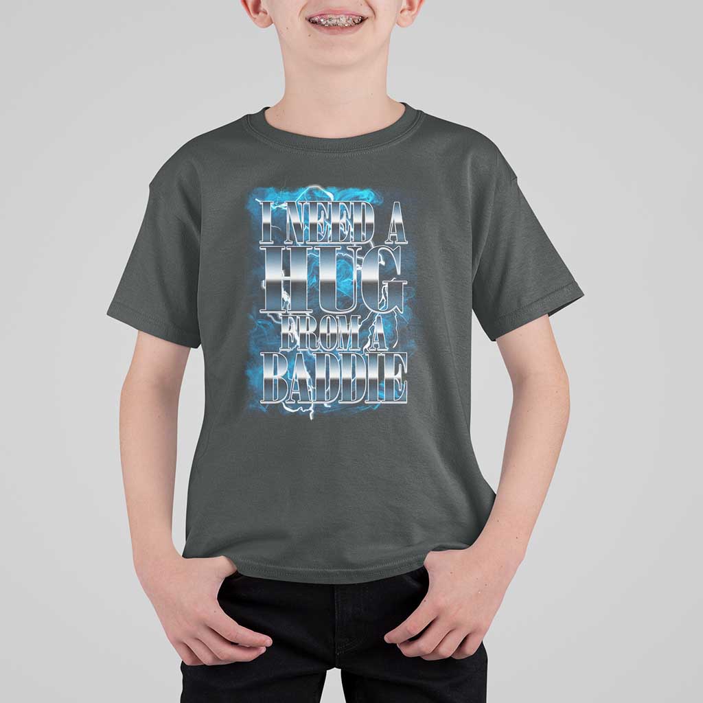 I Need A Hug from A Baddie T Shirt For Kid Funny Flirty Meme