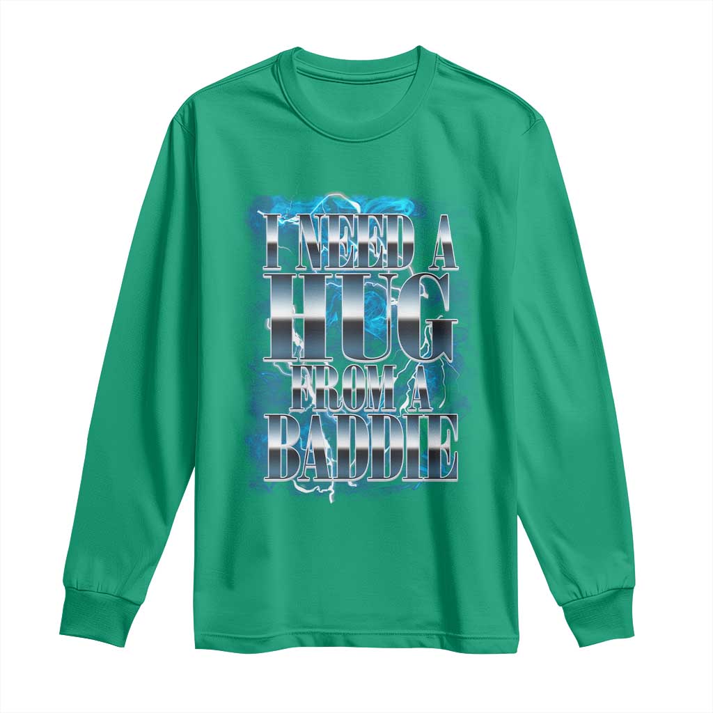 I Need A Hug from A Baddie Long Sleeve Shirt Funny Flirty Meme