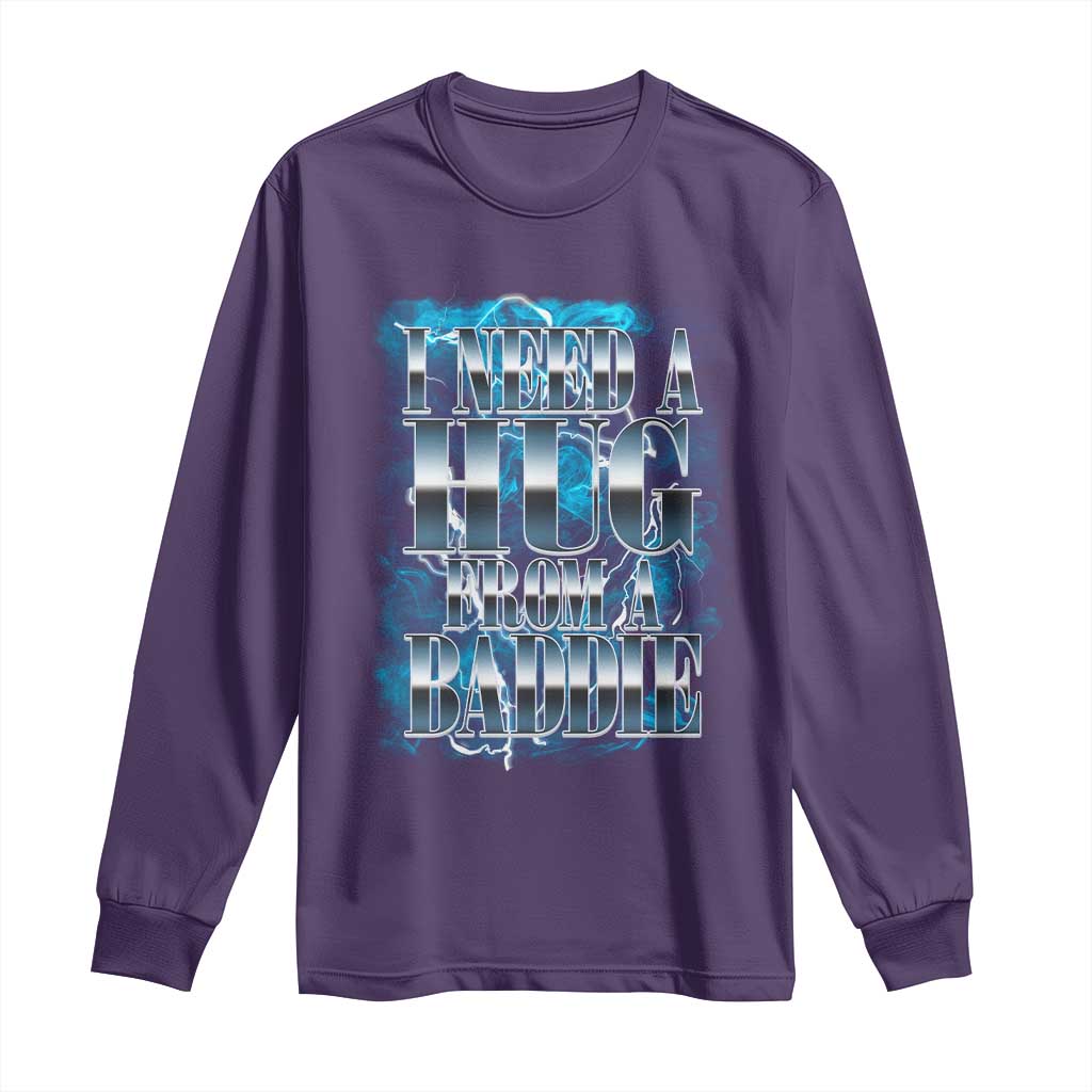 I Need A Hug from A Baddie Long Sleeve Shirt Funny Flirty Meme