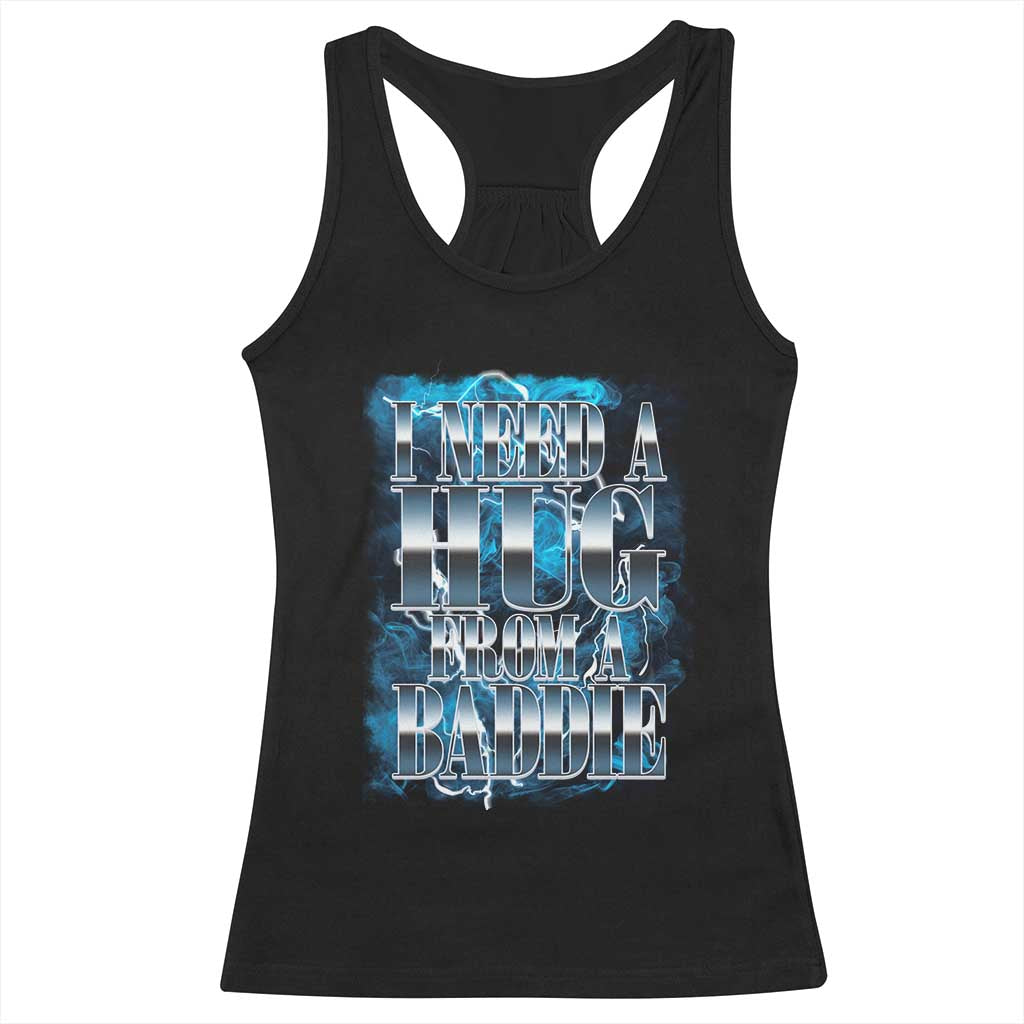 I Need A Hug from A Baddie Racerback Tank Top Funny Flirty Meme