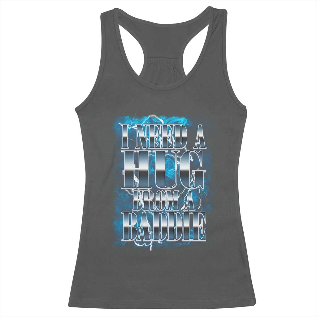 I Need A Hug from A Baddie Racerback Tank Top Funny Flirty Meme