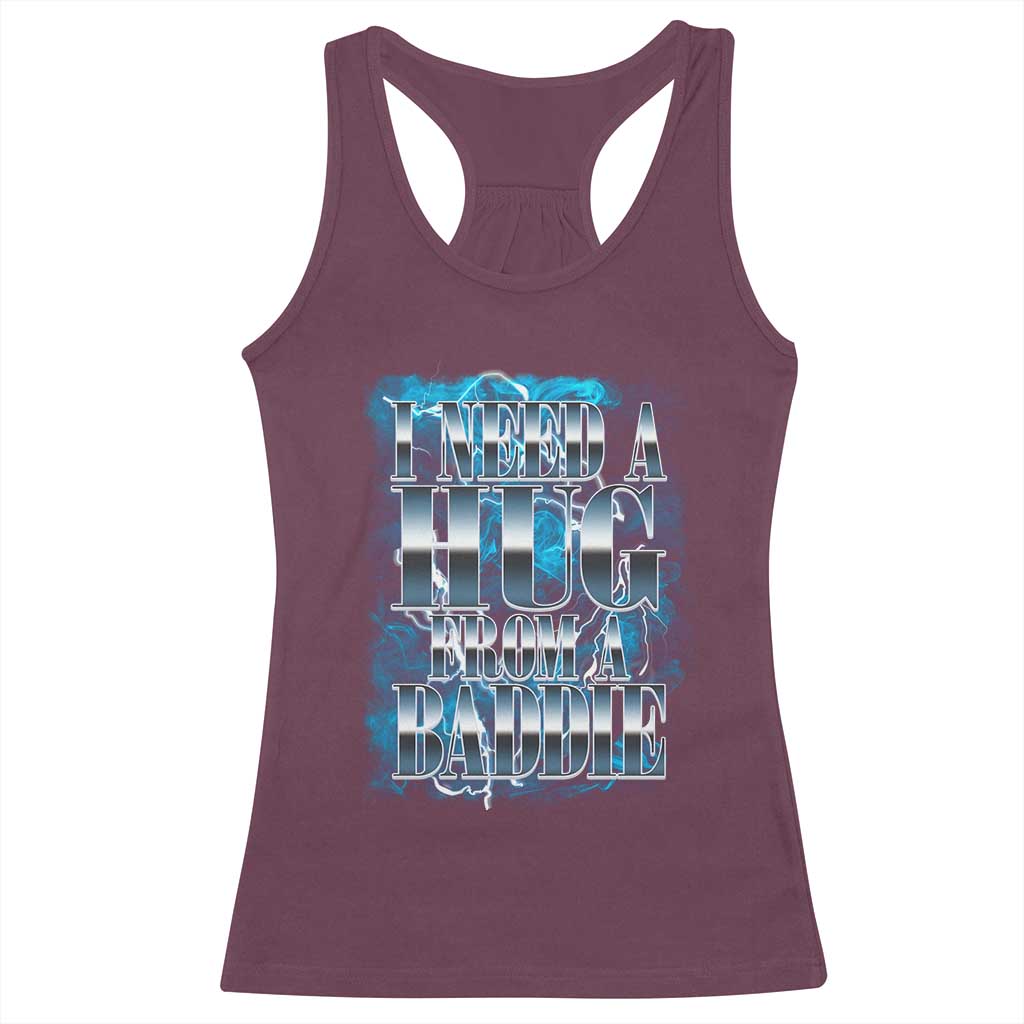 I Need A Hug from A Baddie Racerback Tank Top Funny Flirty Meme