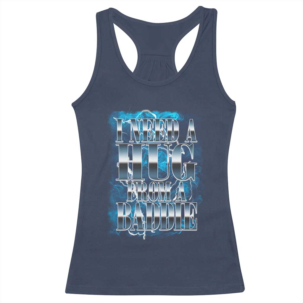 I Need A Hug from A Baddie Racerback Tank Top Funny Flirty Meme