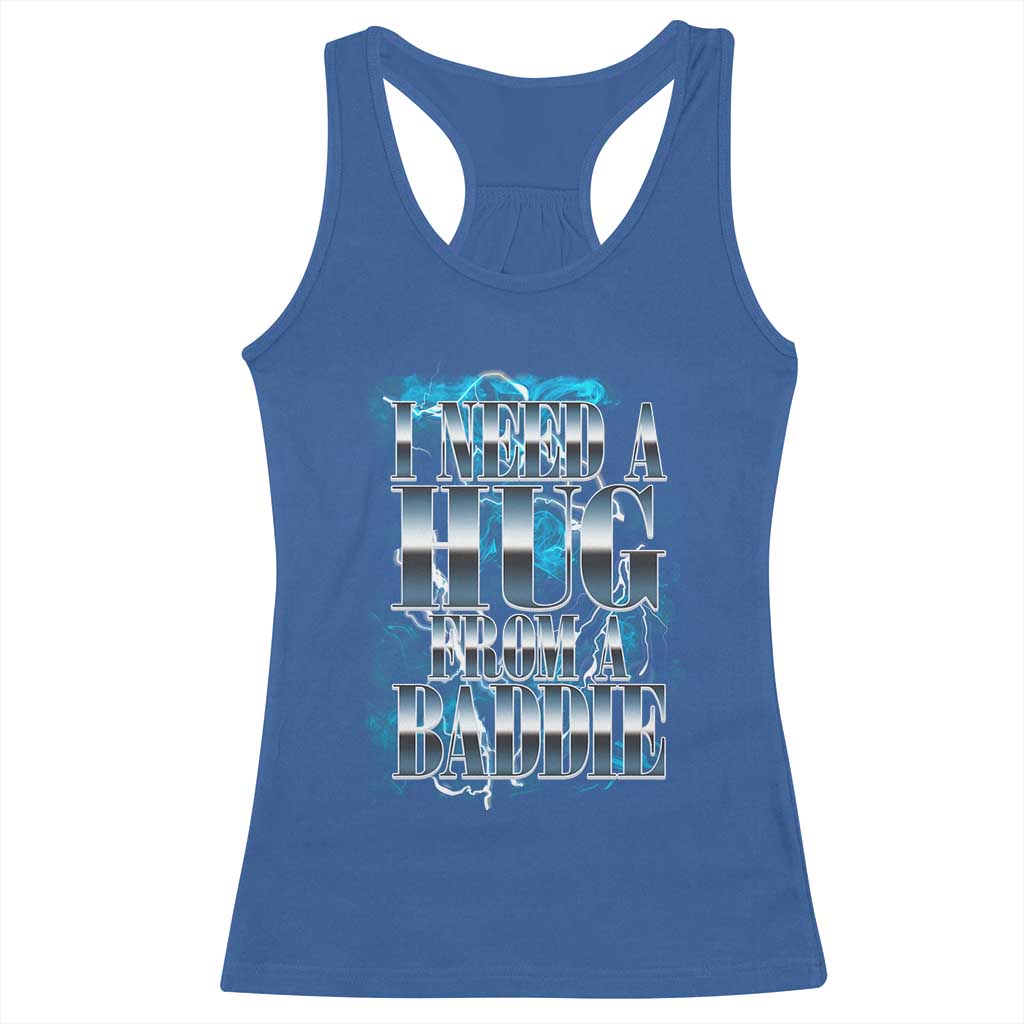 I Need A Hug from A Baddie Racerback Tank Top Funny Flirty Meme