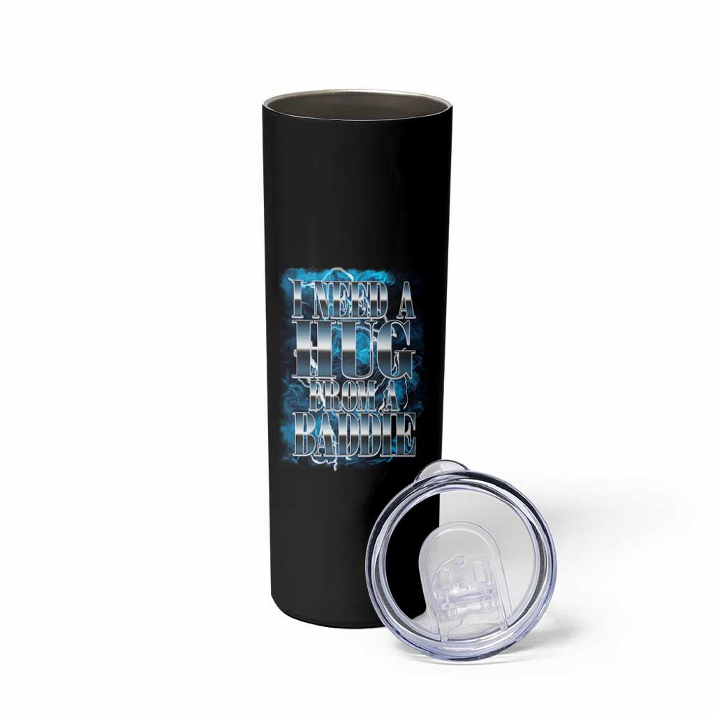 I Need A Hug from A Baddie Skinny Tumbler Funny Flirty Meme
