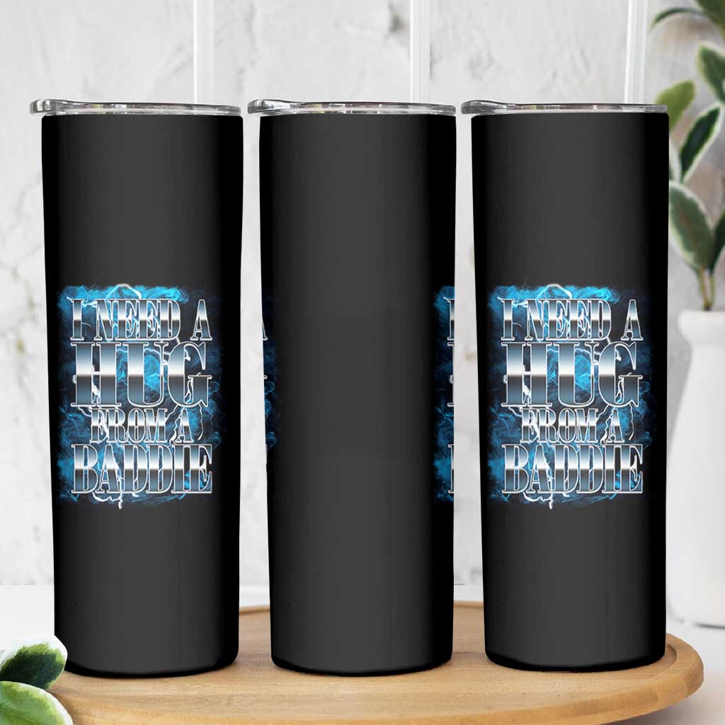 I Need A Hug from A Baddie Skinny Tumbler Funny Flirty Meme