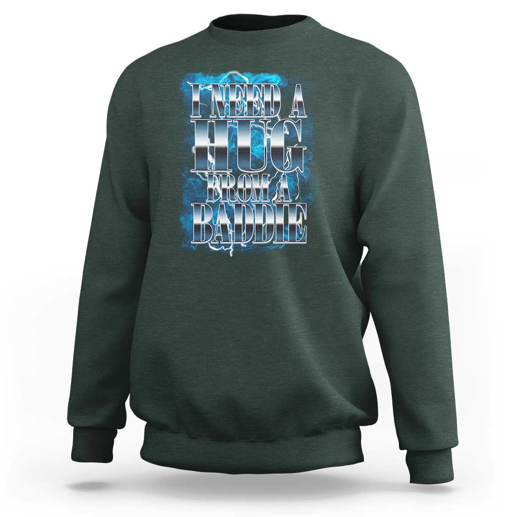 I Need A Hug from A Baddie Sweatshirt Funny Flirty Meme