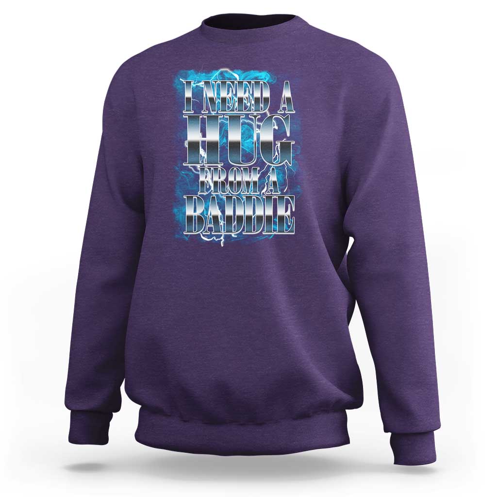I Need A Hug from A Baddie Sweatshirt Funny Flirty Meme