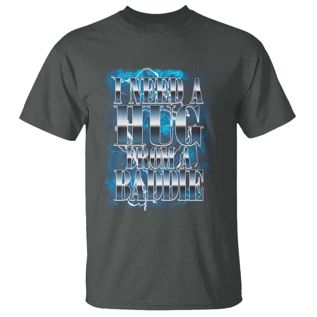I Need A Hug from A Baddie T Shirt Funny Flirty Meme