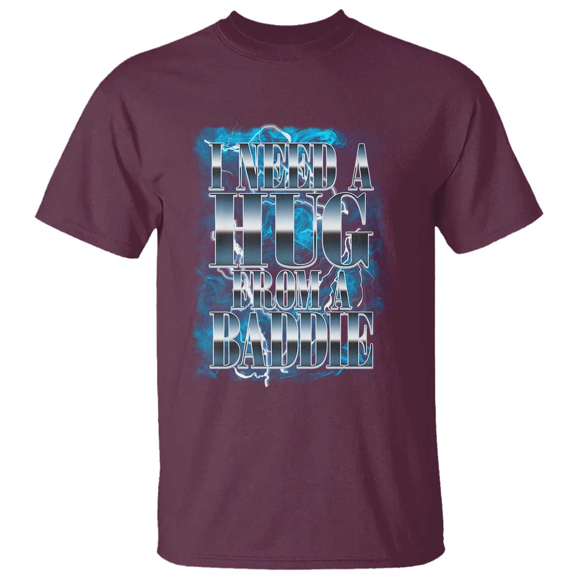 I Need A Hug from A Baddie T Shirt Funny Flirty Meme