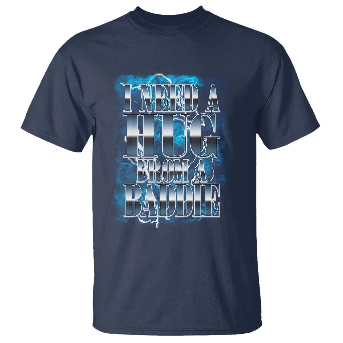 I Need A Hug from A Baddie T Shirt Funny Flirty Meme