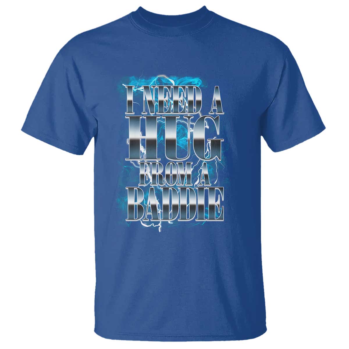 I Need A Hug from A Baddie T Shirt Funny Flirty Meme