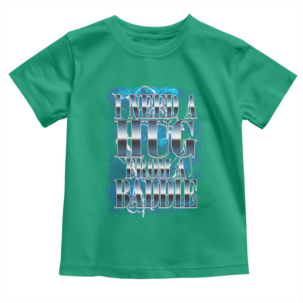 I Need A Hug from A Baddie Toddler T Shirt Funny Flirty Meme