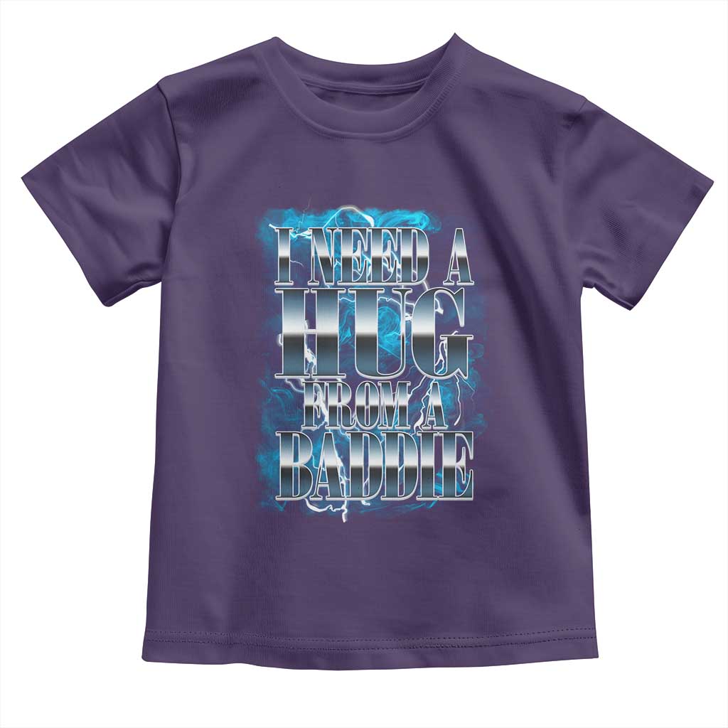 I Need A Hug from A Baddie Toddler T Shirt Funny Flirty Meme