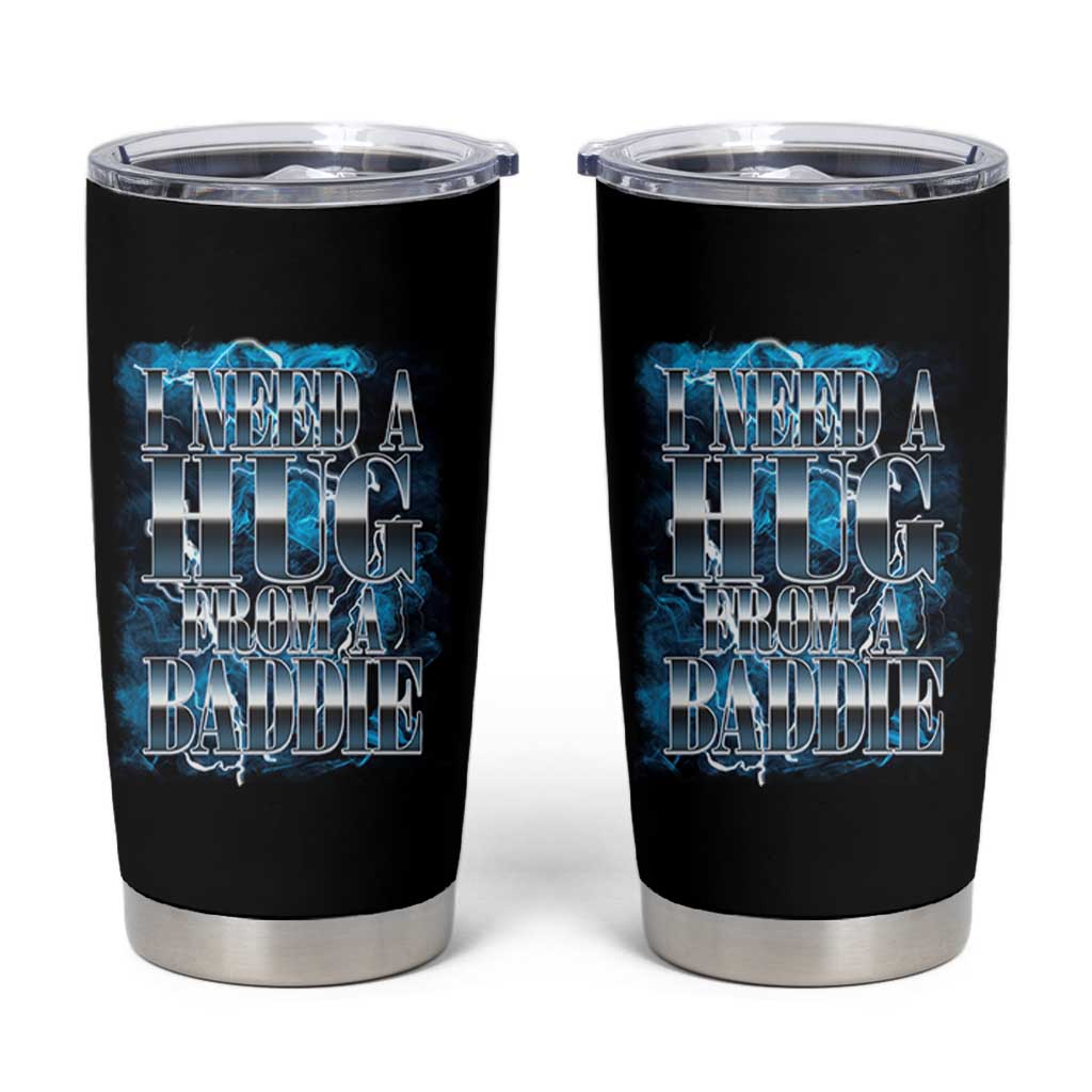 I Need A Hug from A Baddie Tumbler Cup Funny Flirty Meme