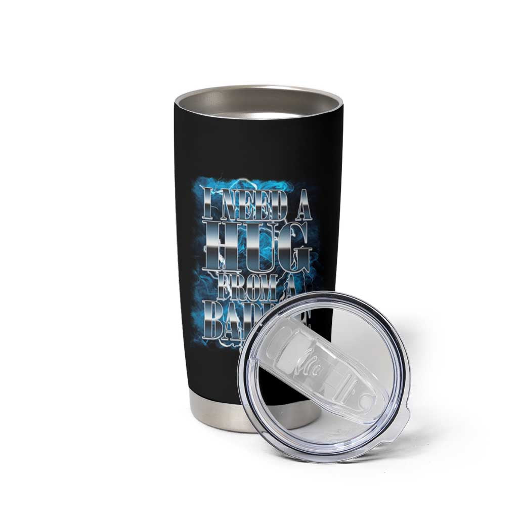 I Need A Hug from A Baddie Tumbler Cup Funny Flirty Meme