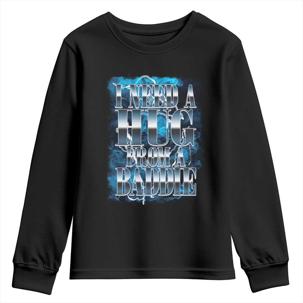 I Need A Hug from A Baddie Youth Sweatshirt Funny Flirty Meme