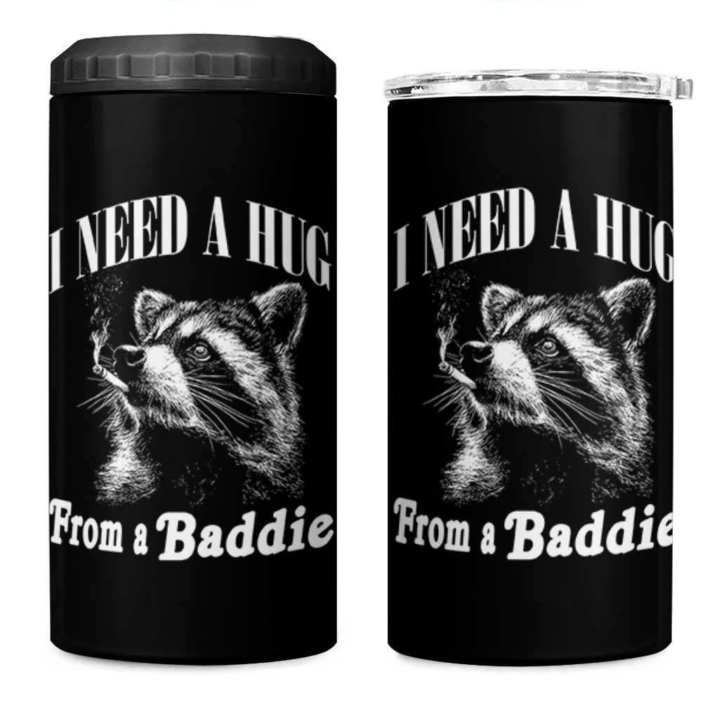 I Need A Hug from A Baddie 4 in 1 Can Cooler Tumbler Funny Raccoon Smoking Sarcastic