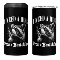 I Need A Hug from A Baddie 4 in 1 Can Cooler Tumbler Funny Raccoon Smoking Sarcastic