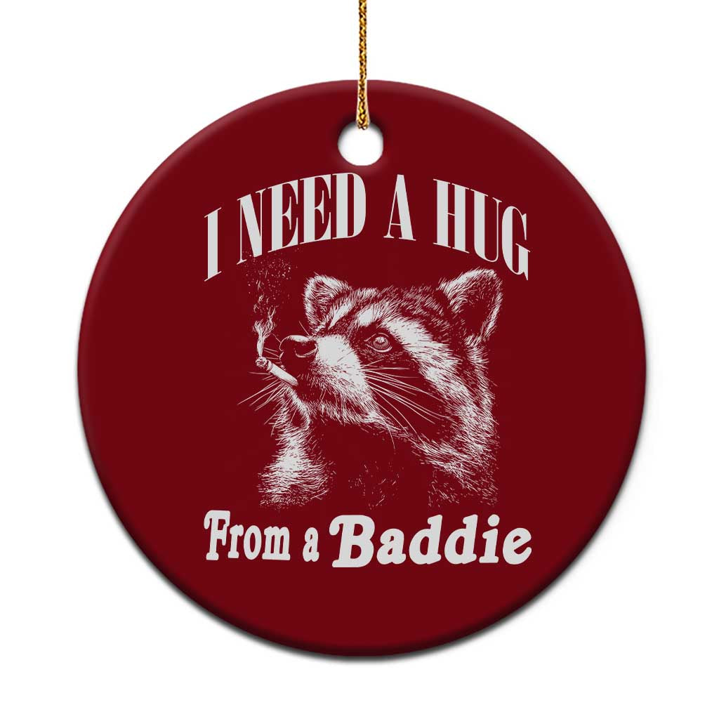 I Need A Hug from A Baddie Ceramic Ornament Funny Raccoon Smoking Sarcastic