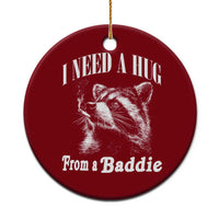 I Need A Hug from A Baddie Ceramic Ornament Funny Raccoon Smoking Sarcastic