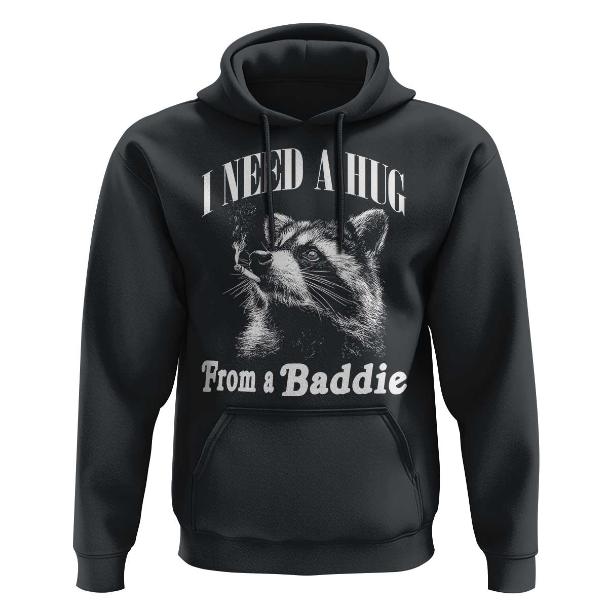 I Need A Hug from A Baddie Hoodie Funny Raccoon Smoking Sarcastic