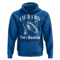 I Need A Hug from A Baddie Hoodie Funny Raccoon Smoking Sarcastic