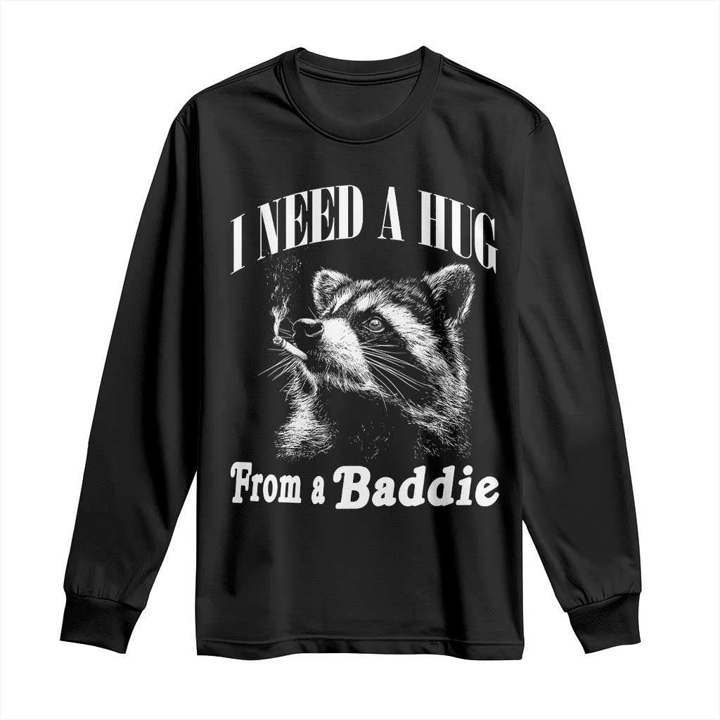 I Need A Hug from A Baddie Long Sleeve Shirt Funny Raccoon Smoking Sarcastic