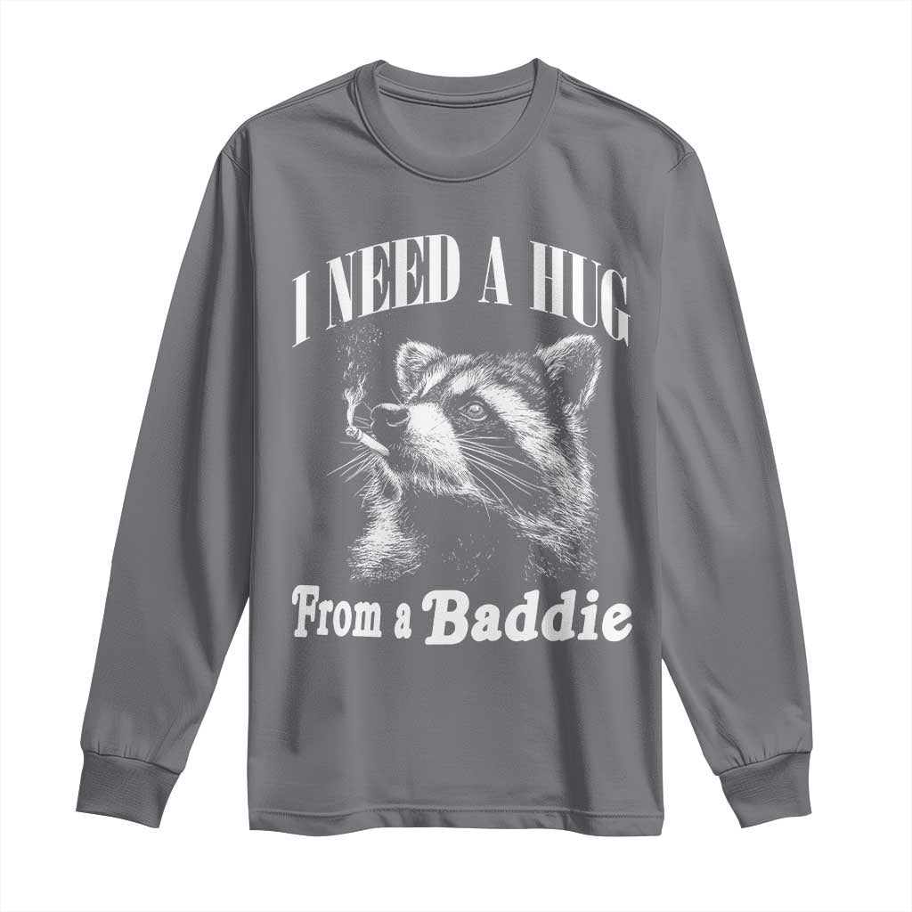 I Need A Hug from A Baddie Long Sleeve Shirt Funny Raccoon Smoking Sarcastic