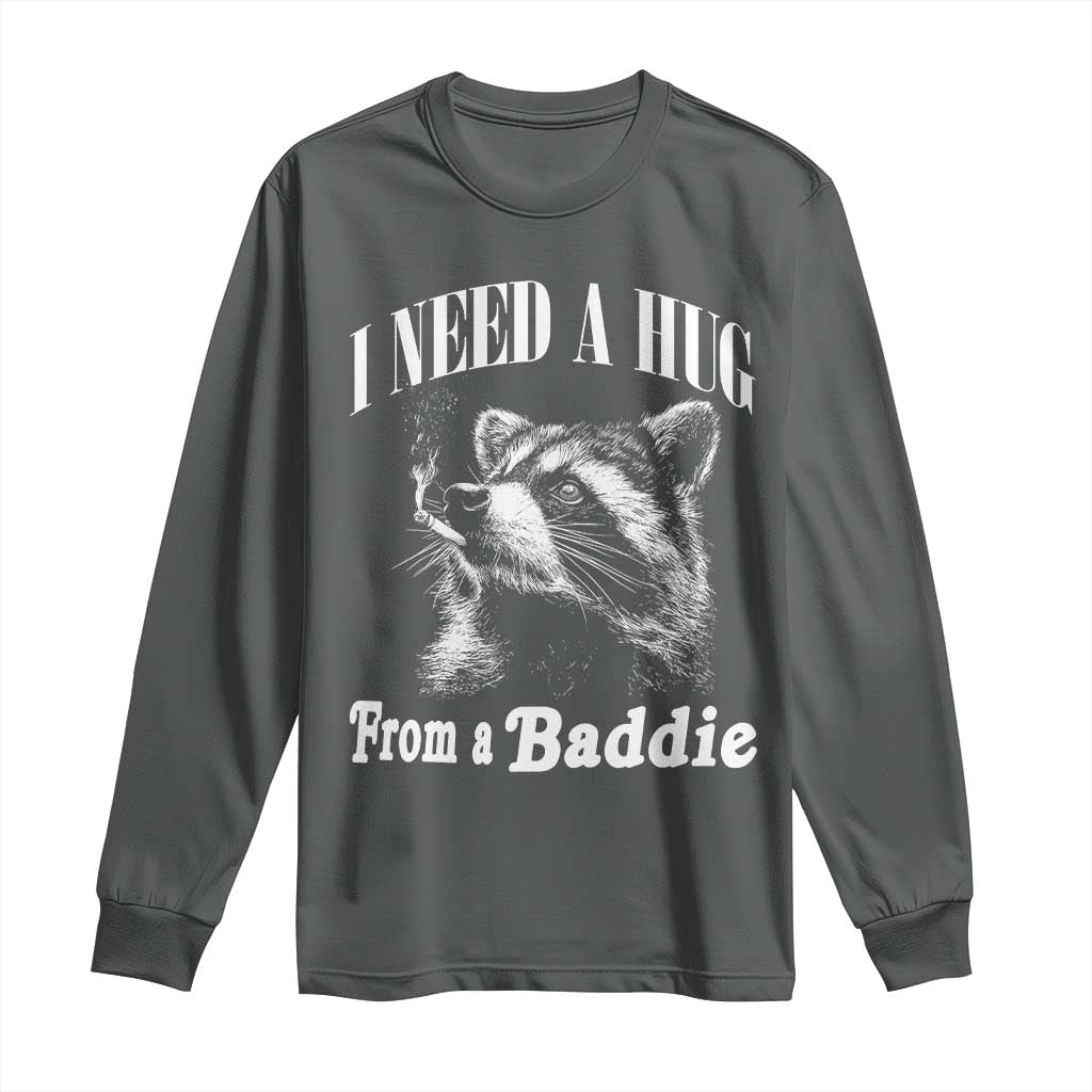 I Need A Hug from A Baddie Long Sleeve Shirt Funny Raccoon Smoking Sarcastic