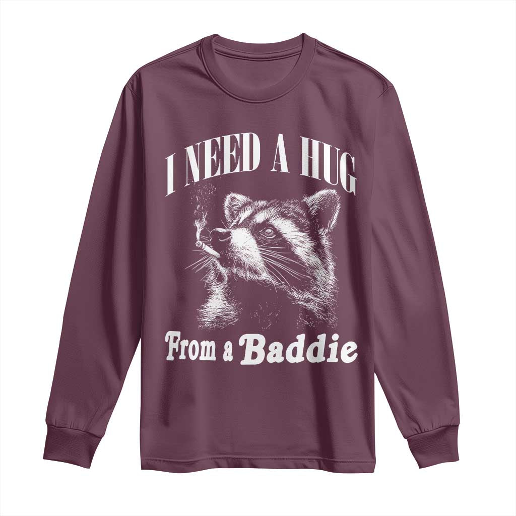 I Need A Hug from A Baddie Long Sleeve Shirt Funny Raccoon Smoking Sarcastic
