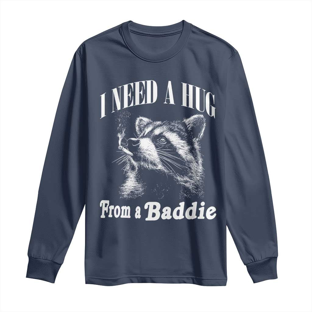 I Need A Hug from A Baddie Long Sleeve Shirt Funny Raccoon Smoking Sarcastic