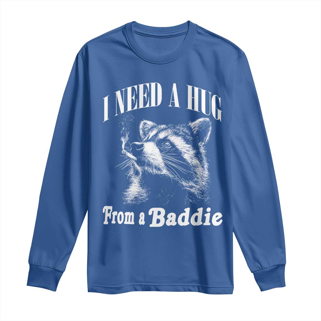 I Need A Hug from A Baddie Long Sleeve Shirt Funny Raccoon Smoking Sarcastic