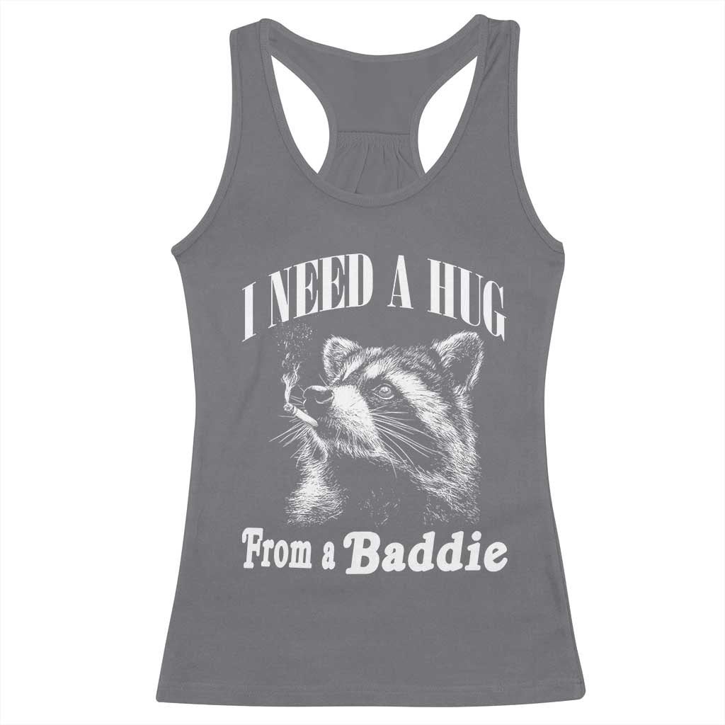 I Need A Hug from A Baddie Racerback Tank Top Funny Raccoon Smoking Sarcastic
