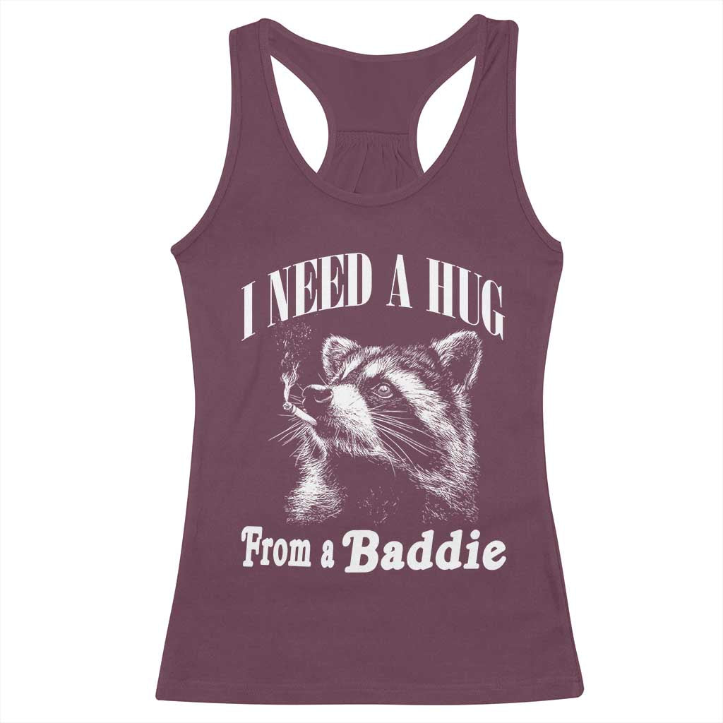 I Need A Hug from A Baddie Racerback Tank Top Funny Raccoon Smoking Sarcastic