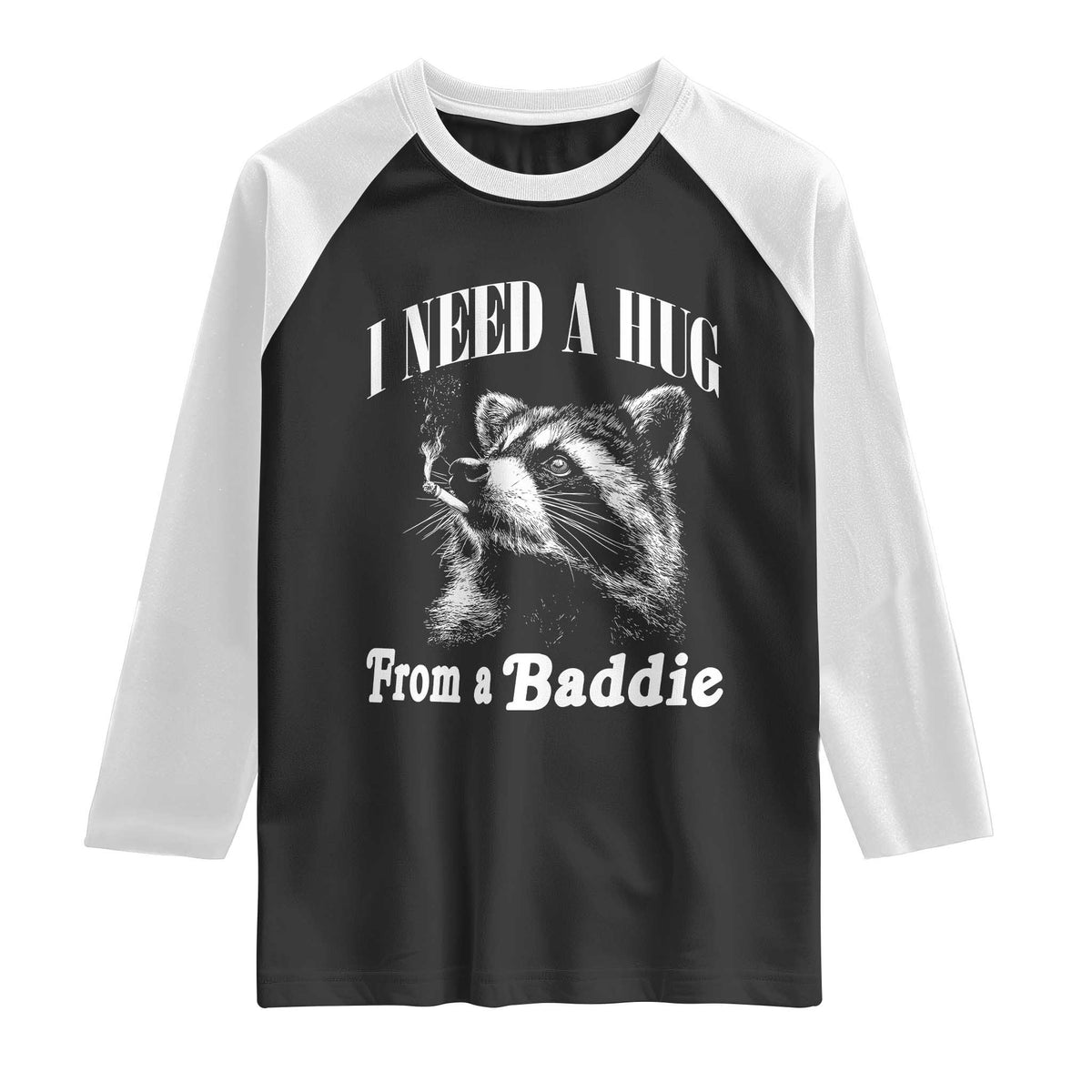 I Need A Hug from A Baddie Raglan Shirt Funny Raccoon Smoking Sarcastic