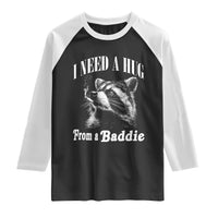 I Need A Hug from A Baddie Raglan Shirt Funny Raccoon Smoking Sarcastic