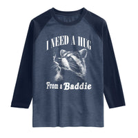 I Need A Hug from A Baddie Raglan Shirt Funny Raccoon Smoking Sarcastic