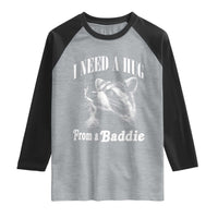 I Need A Hug from A Baddie Raglan Shirt Funny Raccoon Smoking Sarcastic