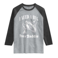 I Need A Hug from A Baddie Raglan Shirt Funny Raccoon Smoking Sarcastic