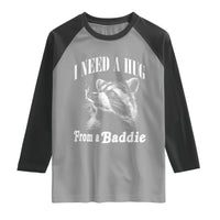 I Need A Hug from A Baddie Raglan Shirt Funny Raccoon Smoking Sarcastic