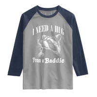 I Need A Hug from A Baddie Raglan Shirt Funny Raccoon Smoking Sarcastic