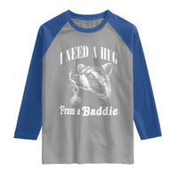 I Need A Hug from A Baddie Raglan Shirt Funny Raccoon Smoking Sarcastic