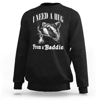I Need A Hug from A Baddie Sweatshirt Funny Raccoon Smoking Sarcastic