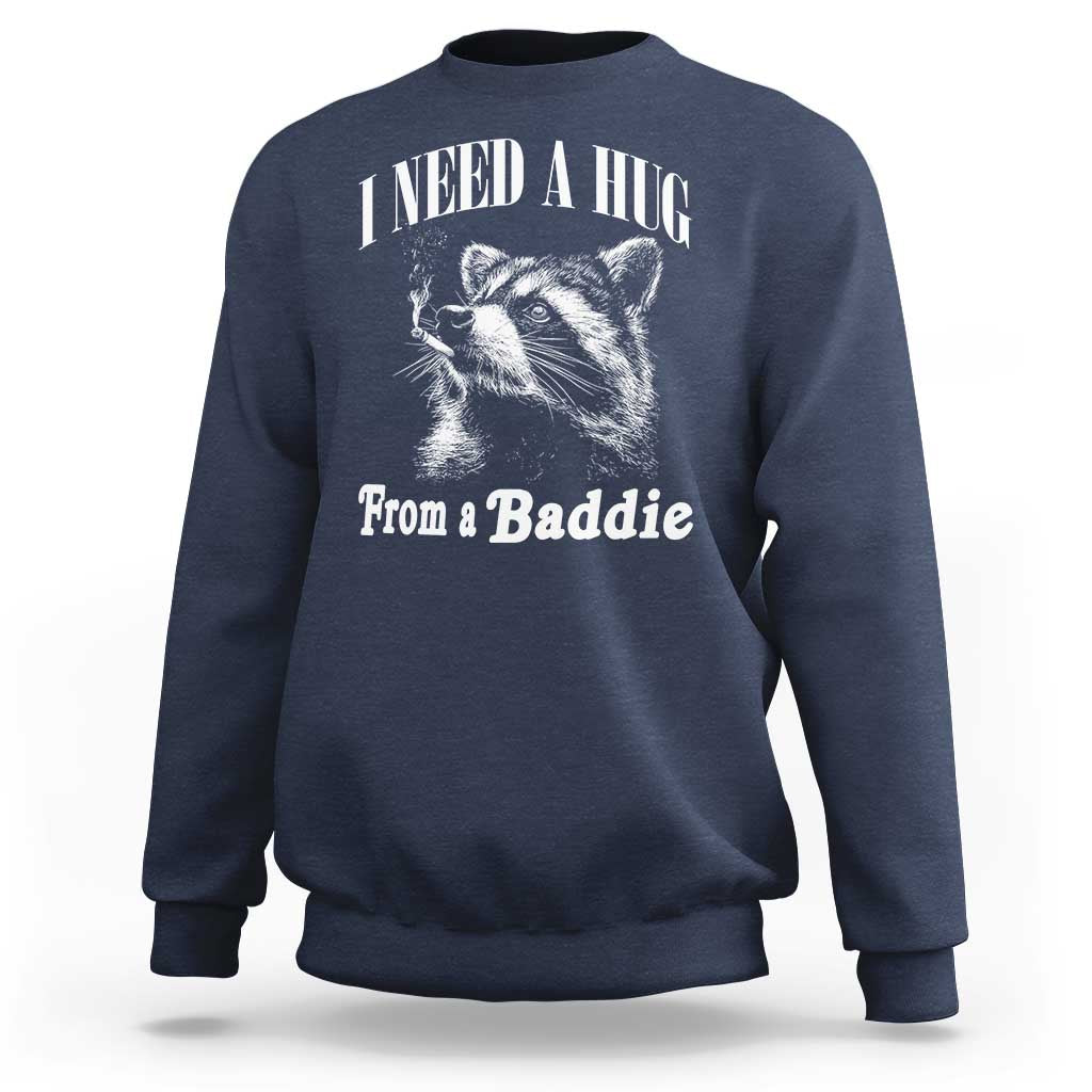 I Need A Hug from A Baddie Sweatshirt Funny Raccoon Smoking Sarcastic